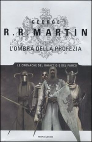 L' ombra della profezia. le cronache del ghiaccio e del fuoco