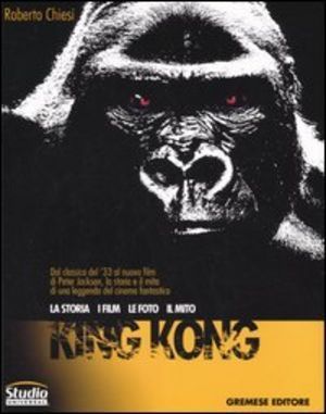 King Kong. La Storia, I Film, Le Foto, Il Mito