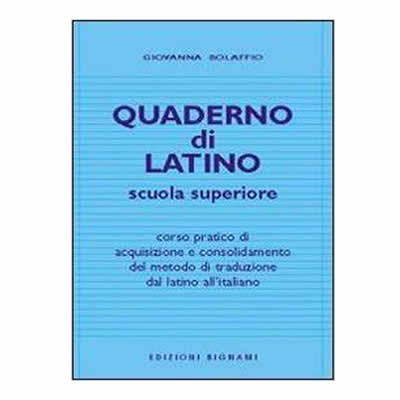 Quaderno di latino. corso pratico di acquisizione e consolidamento del metodo di traduzione dal latino all'italiano